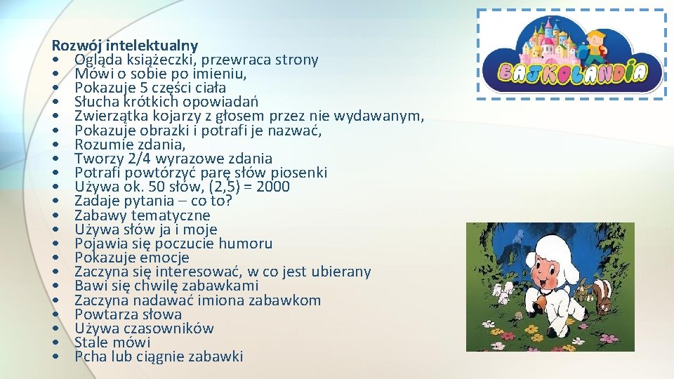 Rozwój intelektualny • Ogląda książeczki, przewraca strony • Mówi o sobie po imieniu, • Rozwój intelektualny • Ogląda książeczki, przewraca strony • Mówi o sobie po imieniu, •