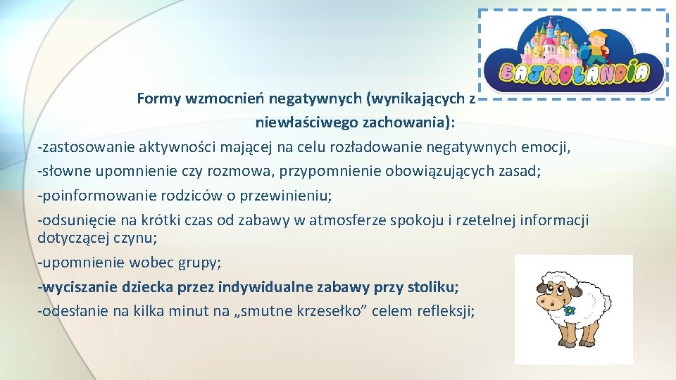 Formy wzmocnień negatywnych (wynikających z niewłaściwego zachowania): -zastosowanie aktywności mającej na celu rozładowanie negatywnych Formy wzmocnień negatywnych (wynikających z niewłaściwego zachowania): -zastosowanie aktywności mającej na celu rozładowanie negatywnych