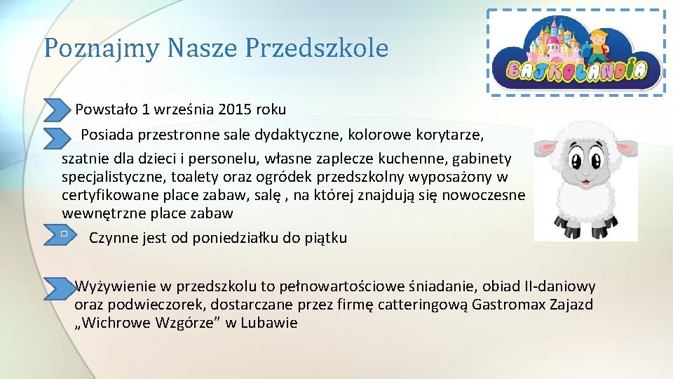 Poznajmy Nasze Przedszkole Powstało 1 września 2015 roku Posiada przestronne sale dydaktyczne, kolorowe korytarze,