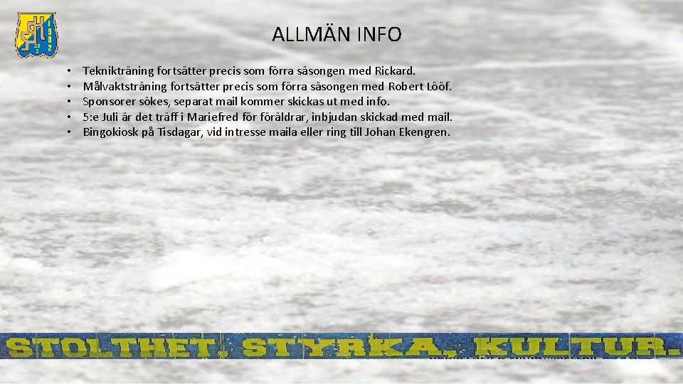 ALLMÄN INFO • • • Teknikträning fortsätter precis som förra säsongen med Rickard. Målvaktsträning