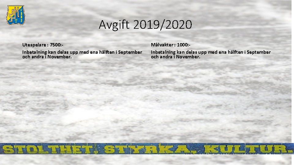 Avgift 2019/2020 Utespelare : 7500: Inbetalning kan delas upp med ena hälften i September