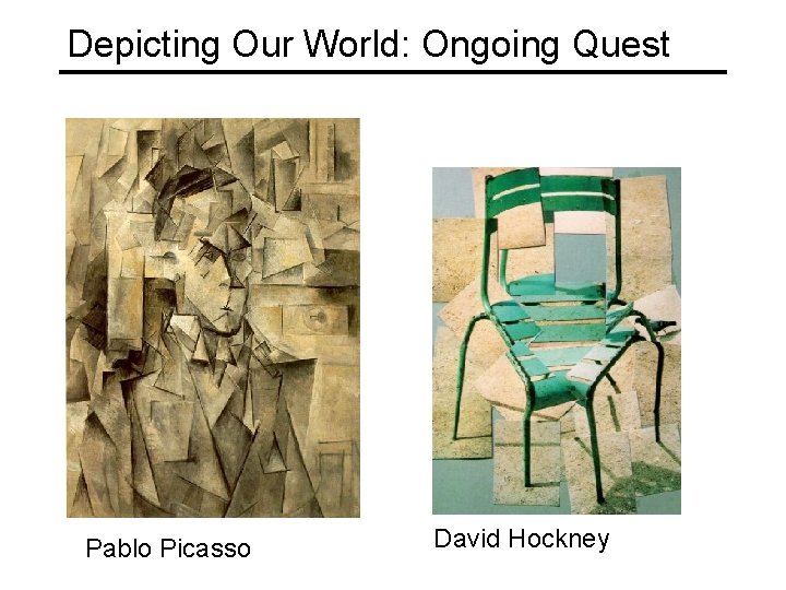 Depicting Our World: Ongoing Quest Pablo Picasso David Hockney Depicting Our World: Ongoing Quest Pablo Picasso David Hockney