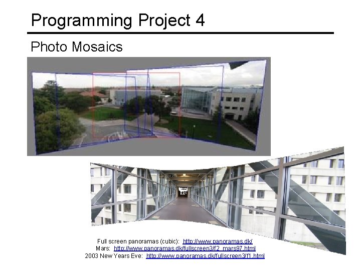Programming Project 4 Photo Mosaics Full screen panoramas (cubic): http: //www. panoramas. dk/ Mars: Programming Project 4 Photo Mosaics Full screen panoramas (cubic): http: //www. panoramas. dk/ Mars: