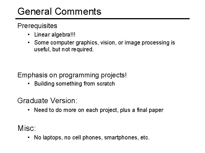 General Comments Prerequisites • Linear algebra!!! • Some computer graphics, vision, or image processing General Comments Prerequisites • Linear algebra!!! • Some computer graphics, vision, or image processing