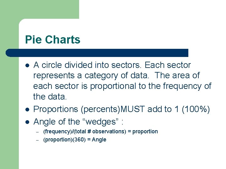 Pie Charts l l l A circle divided into sectors. Each sector represents a