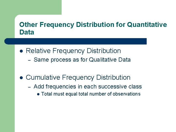 Other Frequency Distribution for Quantitative Data l Relative Frequency Distribution – l Same process