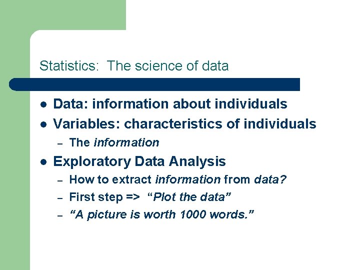 Statistics: The science of data l l Data: information about individuals Variables: characteristics of