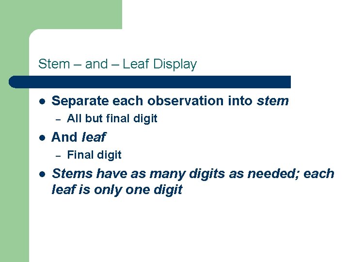 Stem – and – Leaf Display l Separate each observation into stem – l