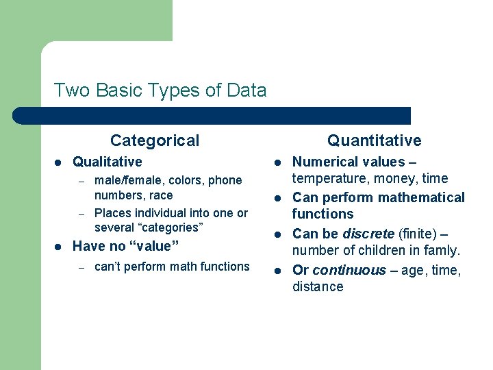 Two Basic Types of Data Categorical l Qualitative – – l male/female, colors, phone
