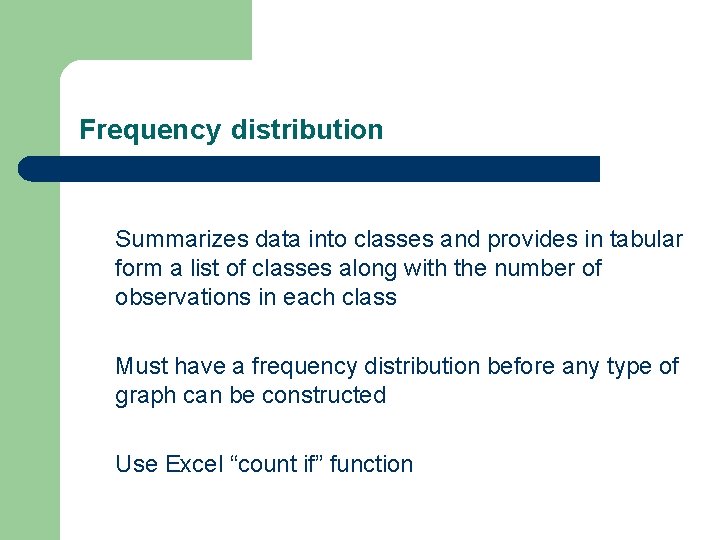 Frequency distribution Summarizes data into classes and provides in tabular form a list of