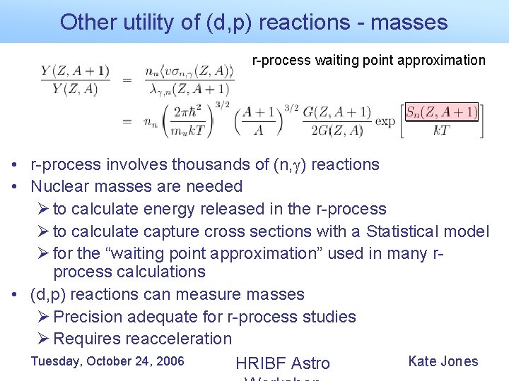Other utility of (d, p) reactions - masses r-process waiting point approximation • r-process