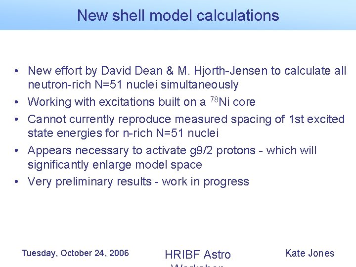 New shell model calculations • New effort by David Dean & M. Hjorth-Jensen to
