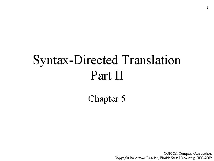 1 Syntax-Directed Translation Part II Chapter 5 COP 5621 Compiler Construction Copyright Robert van