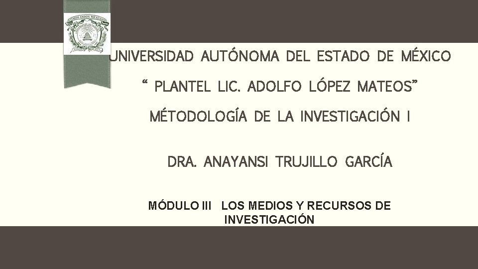 UNIVERSIDAD AUTÓNOMA DEL ESTADO DE MÉXICO “ PLANTEL LIC. ADOLFO LÓPEZ MATEOS” MÉTODOLOGÍA DE