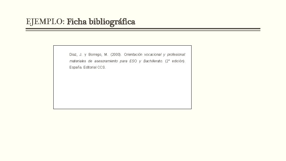 EJEMPLO: Ficha bibliográfica Diaz, J. y Borrego, M. (2000). Orientación vocacional y profesional: materiales