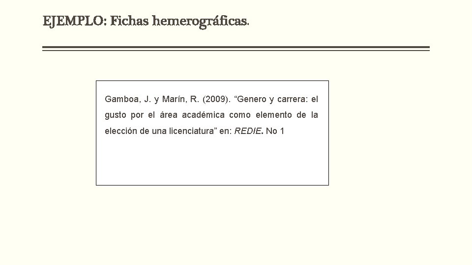 EJEMPLO: Fichas hemerográficas. Gamboa, J. y Marín, R. (2009). “Genero y carrera: el gusto