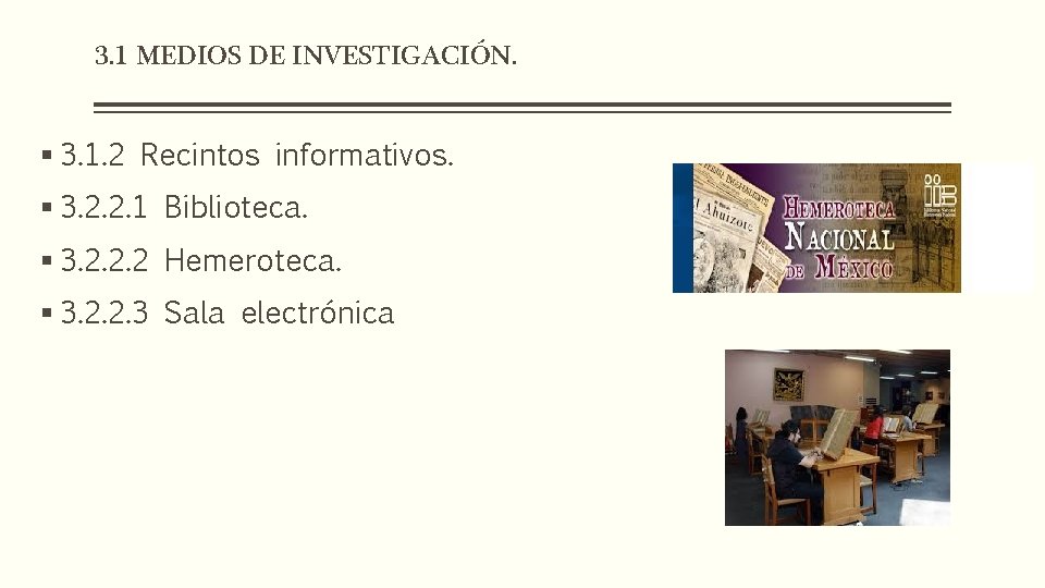 3. 1 MEDIOS DE INVESTIGACIÓN. § 3. 1. 2 Recintos informativos. § 3. 2.