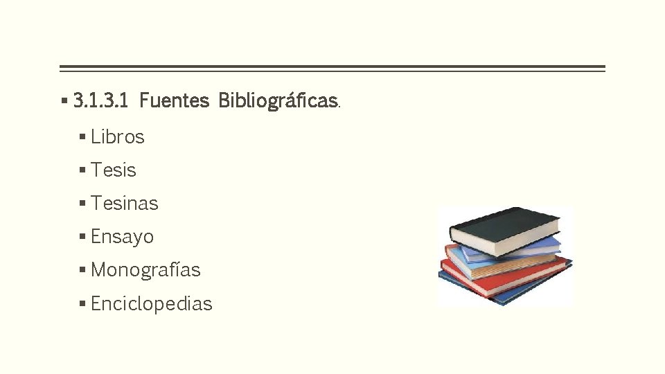 § 3. 1 Fuentes Bibliográficas. § Libros § Tesinas § Ensayo § Monografías §