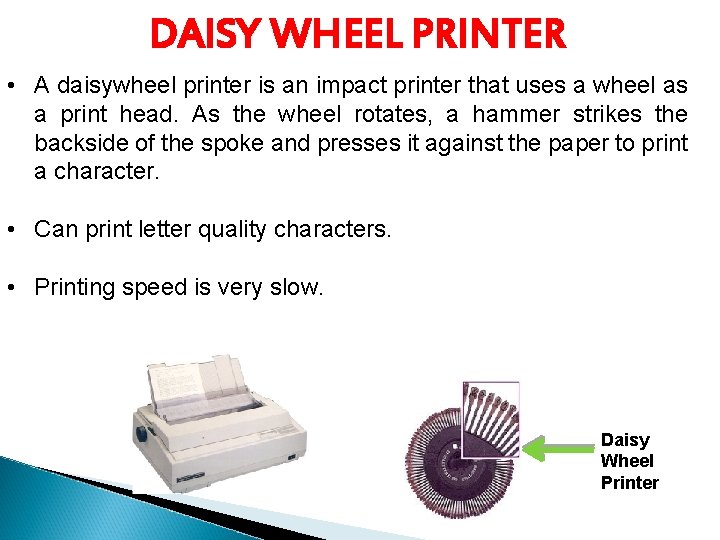 DAISY WHEEL PRINTER • A daisywheel printer is an impact printer that uses a