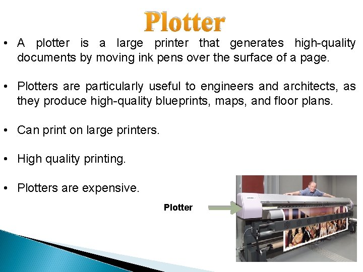 Plotter • A plotter is a large printer that generates high-quality documents by moving