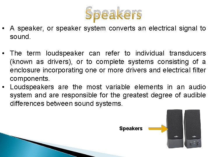 Speakers • A speaker, or speaker system converts an electrical signal to sound. •