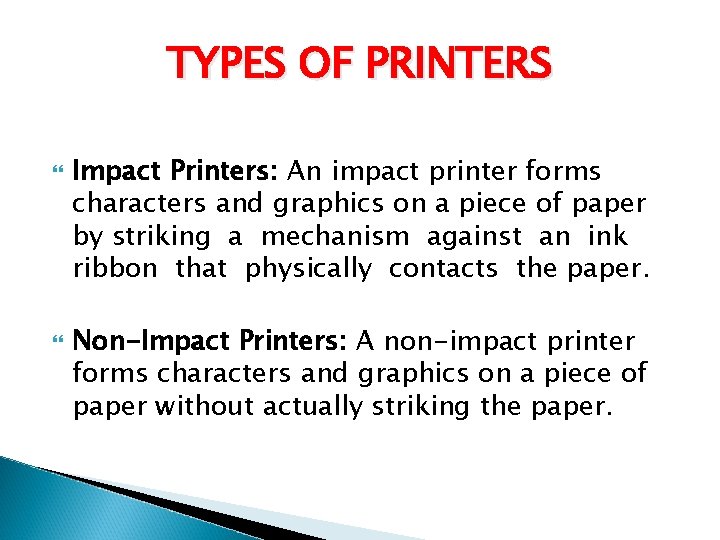 TYPES OF PRINTERS Impact Printers: An impact printer forms characters and graphics on a