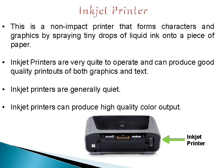 Inkjet Printer • This is a non-impact printer that forms characters and graphics by