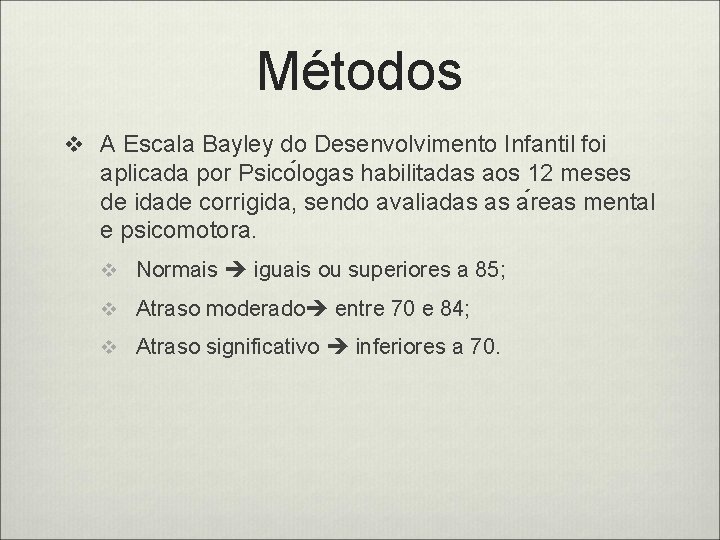 Métodos v A Escala Bayley do Desenvolvimento Infantil foi aplicada por Psico logas habilitadas