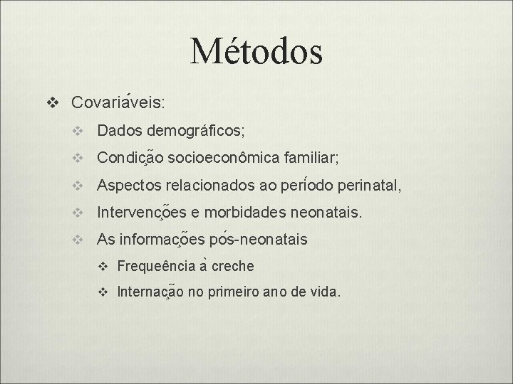 Métodos v Covaria veis: v Dados demográficos; v Condic a o socioeconômica familiar; v