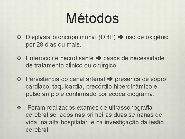 Métodos v Displasia broncopulmonar (DBP) uso de oxigênio por 28 dias ou mais. v