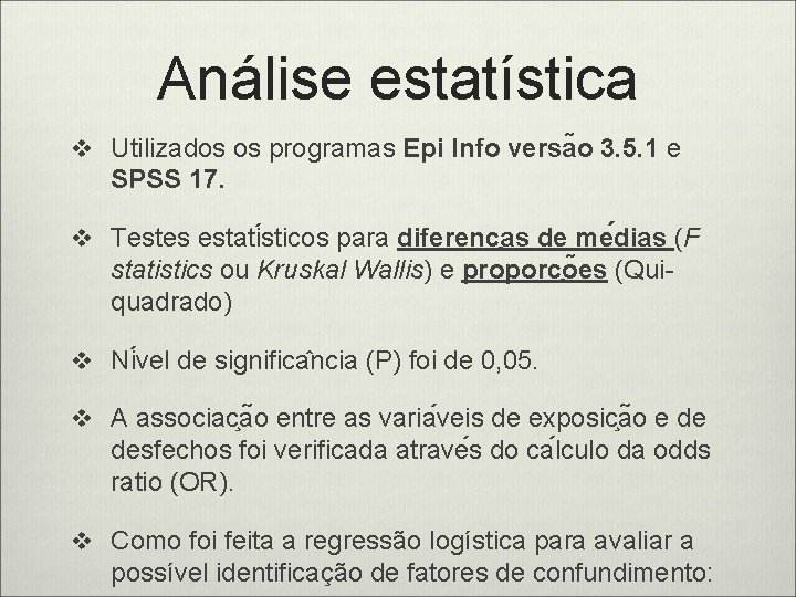 Análise estatística v Utilizados os programas Epi Info versa o 3. 5. 1 e
