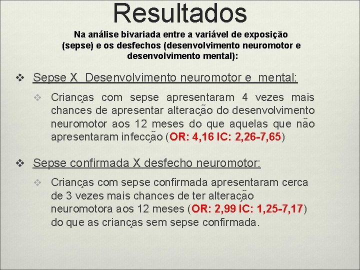 Resultados Na análise bivariada entre a variável de exposição (sepse) e os desfechos (desenvolvimento