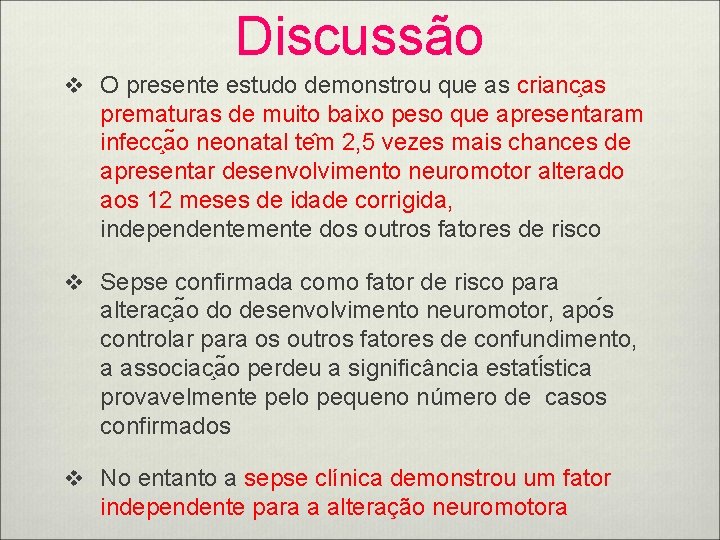 Discussão v O presente estudo demonstrou que as crianc as prematuras de muito baixo