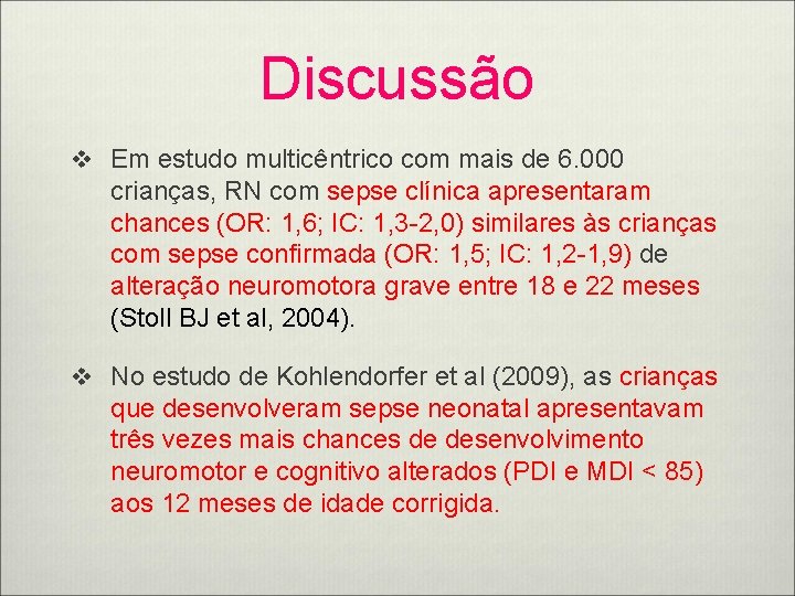 Discussão v Em estudo multicêntrico com mais de 6. 000 crianças, RN com sepse