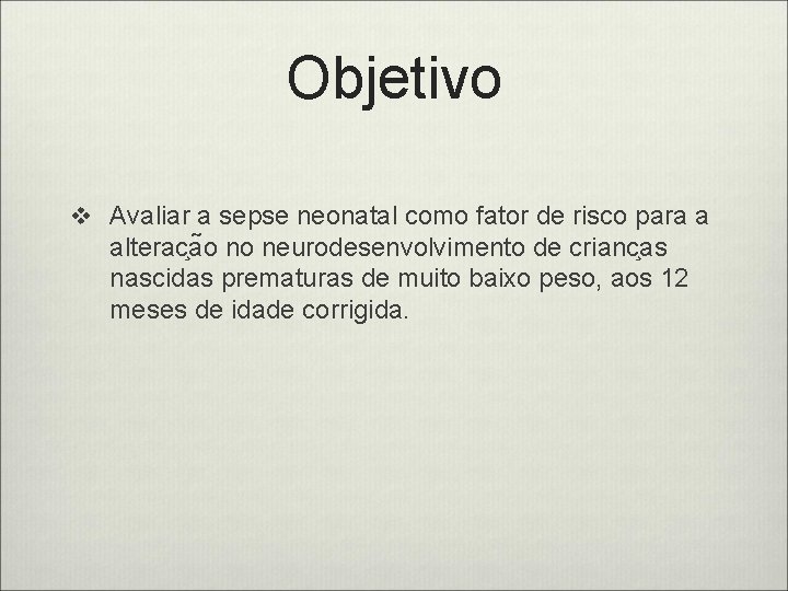 Objetivo v Avaliar a sepse neonatal como fator de risco para a alterac a