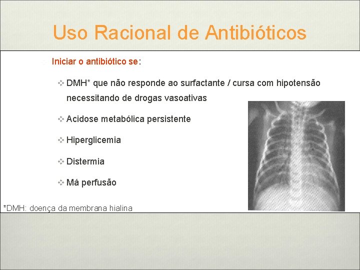 Uso Racional de Antibióticos v Iniciar o antibiótico se: v DMH* que não responde