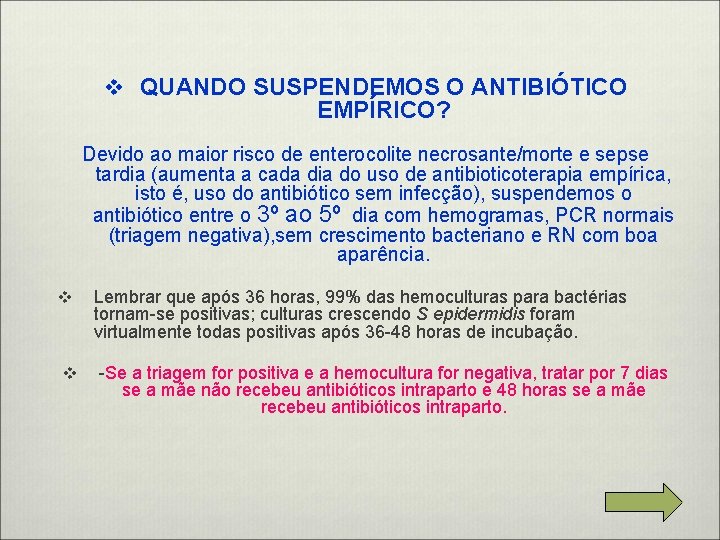 v QUANDO SUSPENDEMOS O ANTIBIÓTICO EMPÍRICO? Devido ao maior risco de enterocolite necrosante/morte e