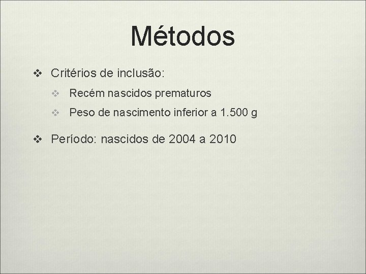 Métodos v Critérios de inclusão: v Recém nascidos prematuros v Peso de nascimento inferior