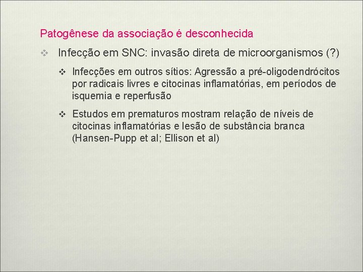 Patogênese da associação é desconhecida v Infecção em SNC: invasão direta de microorganismos (?