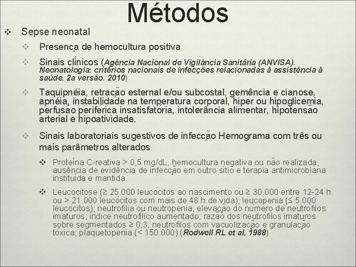 v Sepse neonatal Métodos v Presenc a de hemocultura positiva v Sinais cli nicos