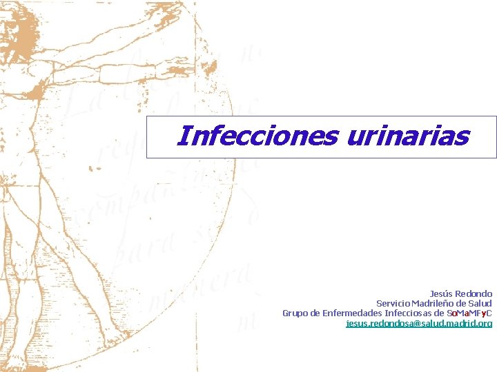 Infecciones urinarias Jesús Redondo Servicio Madrileño de Salud Grupo de Enfermedades Infecciosas de So.