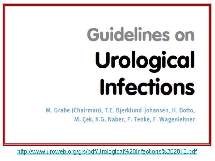 http: //www. idsociety. org/ http: //www. uroweb. org/gls/pdf/Urological%20 Infections%202010. pdf 