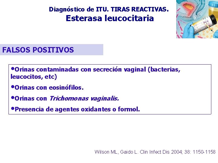 Diagnóstico de ITU. TIRAS REACTIVAS. Esterasa leucocitaria FALSOS POSITIVOS • Orinas contaminadas con secreción