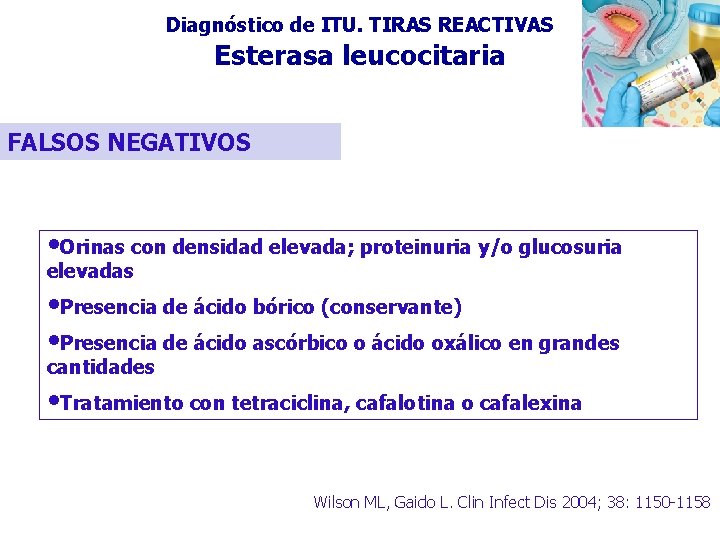 Diagnóstico de ITU. TIRAS REACTIVAS Esterasa leucocitaria FALSOS NEGATIVOS • Orinas con densidad elevada;