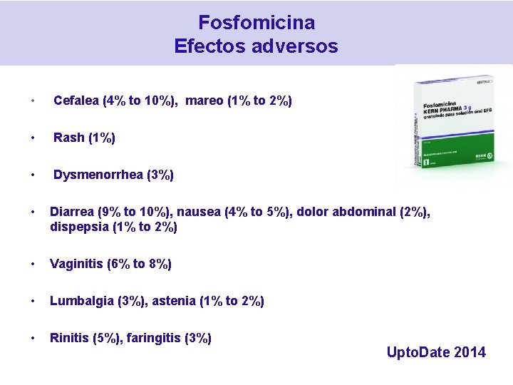 Fosfomicina Efectos adversos • Cefalea (4% to 10%), mareo (1% to 2%) • Rash