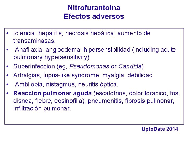 Nitrofurantoína Efectos adversos • Ictericia, hepatitis, necrosis hepática, aumento de transaminasas. • Anafilaxia, angioedema,