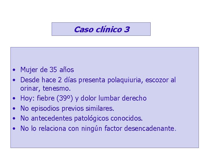 Caso clínico 3 • Mujer de 35 años • Desde hace 2 días presenta