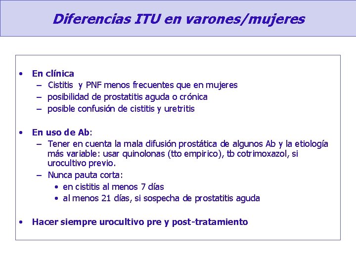 Diferencias ITU en varones/mujeres • En clínica – Cistitis y PNF menos frecuentes que