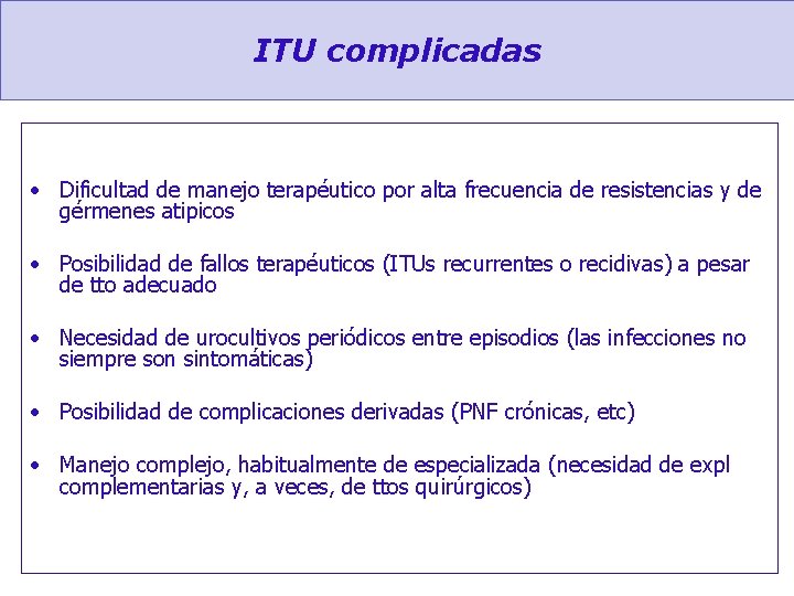 ITU complicadas • Dificultad de manejo terapéutico por alta frecuencia de resistencias y de