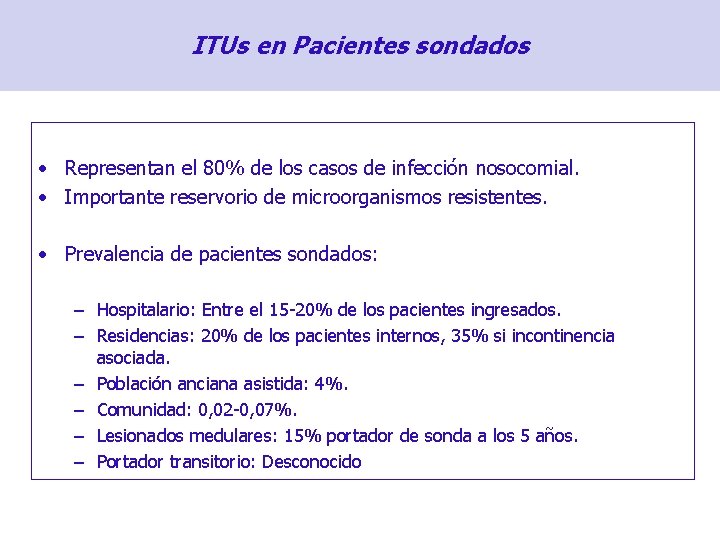 ITUs en Pacientes sondados • Representan el 80% de los casos de infección nosocomial.